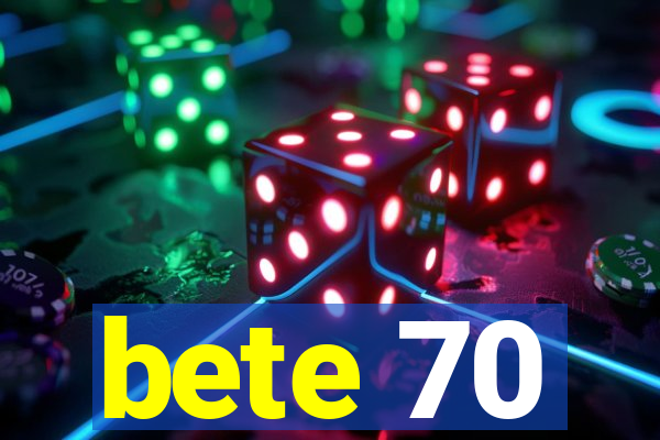 bete 70